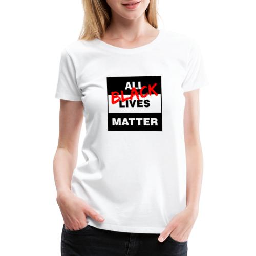 All Black Lives Matter - Women's Premium T-Shirt