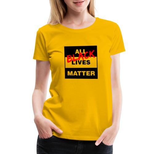 All Black Lives Matter - Women's Premium T-Shirt