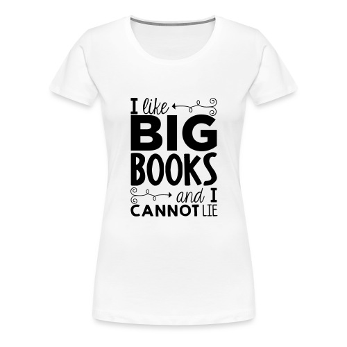 I Like Big Books Cannot Lie Funny Teacher T-Shirt - Women's Premium T-Shirt