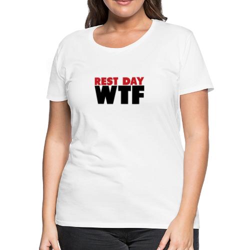 Rest Day WTF - Women's Premium T-Shirt