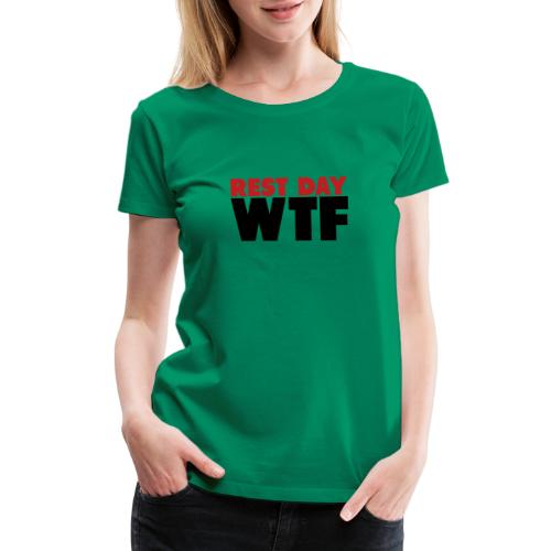Rest Day WTF - Women's Premium T-Shirt