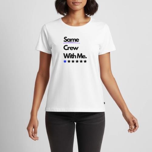 Same Crew With Me - Women's Premium T-Shirt