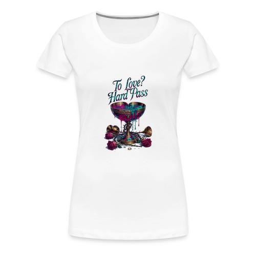 To Love? Hard Pass T-Shirt - Women's Premium T-Shirt