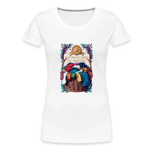 Laundry Mountain Champion Tee | Still Undefeated - Women's Premium T-Shirt