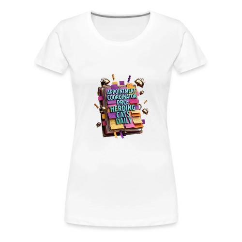 Appointment Coordinator Pro T-Shirt | Herding Cats - Women's Premium T-Shirt