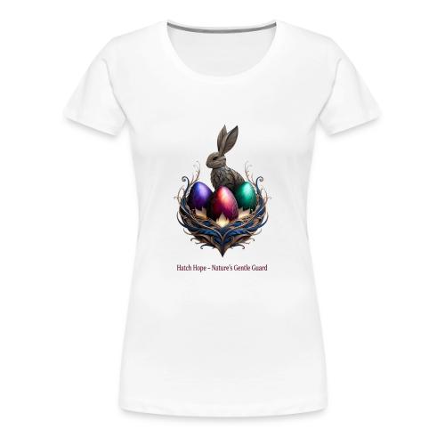 Easter Hatch Hope Nest Guardian T Shirt, Gift - Women's Premium T-Shirt