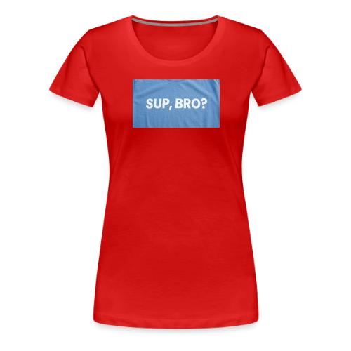 SUP BRO TEE - Women's Premium T-Shirt