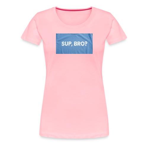 SUP BRO TEE - Women's Premium T-Shirt