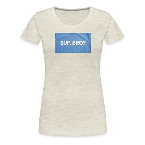 SUP BRO TEE - Women's Premium T-Shirt