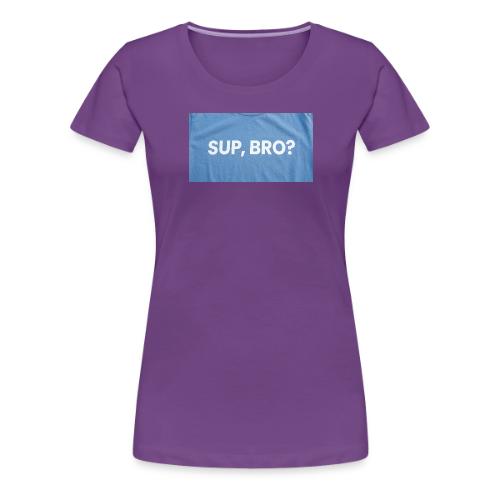 SUP BRO TEE - Women's Premium T-Shirt