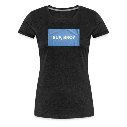 SUP BRO TEE - Women's Premium T-Shirt