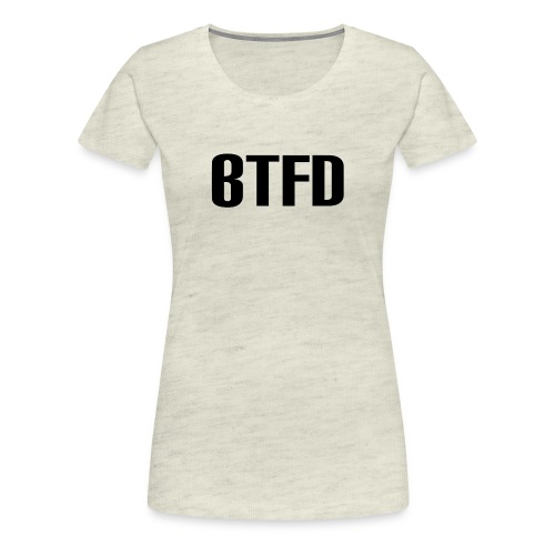 BTFD Black - Women's Premium T-Shirt