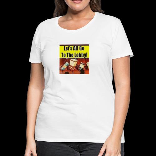 Lets All Go To the Lobby Drive-In Intermission - Women's Premium T-Shirt