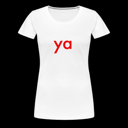 ya - Women's Premium T-Shirt