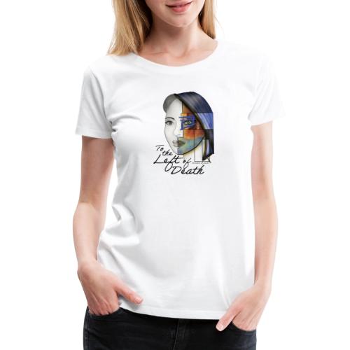To the Left of Death - Women's Premium T-Shirt