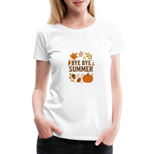 Bye Bye Summer - Women's Premium T-Shirt