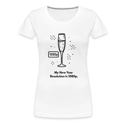 My New Year Resolution Is 1080p T-Shirt - Women's Premium T-Shirt