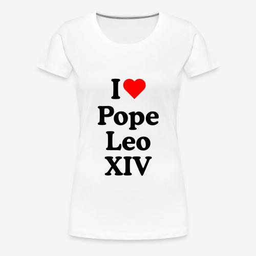 I love Pope Leo XIV - Women's Premium T-Shirt