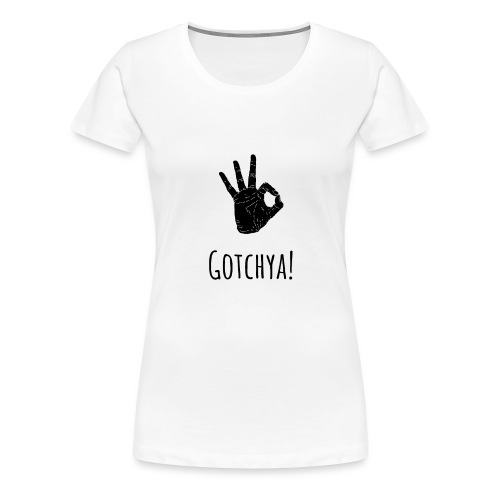 Gotchya - hole hand sign - Women's Premium T-Shirt