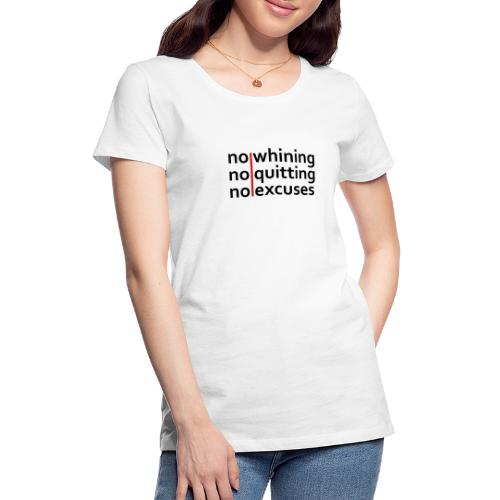 No Whining | No Quitting | No Excuses - Women's Premium T-Shirt