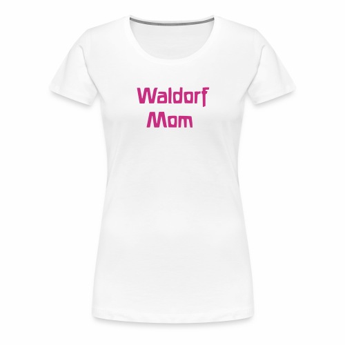 Waldorf Mom - Women's Premium T-Shirt
