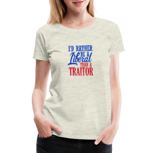 Rather Be A Liberal - Women's Premium T-Shirt