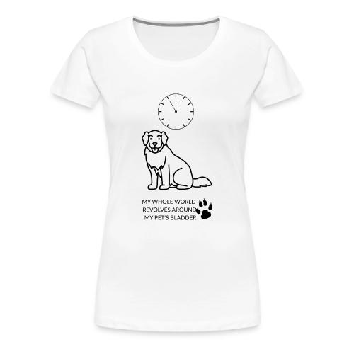 My Pet's Bladder World T-Shirt | Funny Dog/Cat Own - Women's Premium T-Shirt