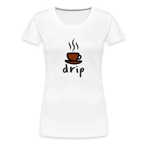 DRIP - Women's Premium T-Shirt