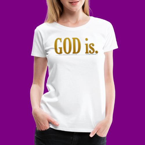 God is. - A Course in Miracles - Women's Premium T-Shirt