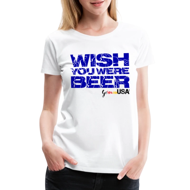Wish You Were Beer - Women's Premium T-Shirt