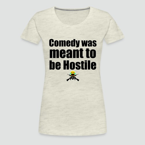 Hostile Comedy Shirt 1 - Women's Premium T-Shirt