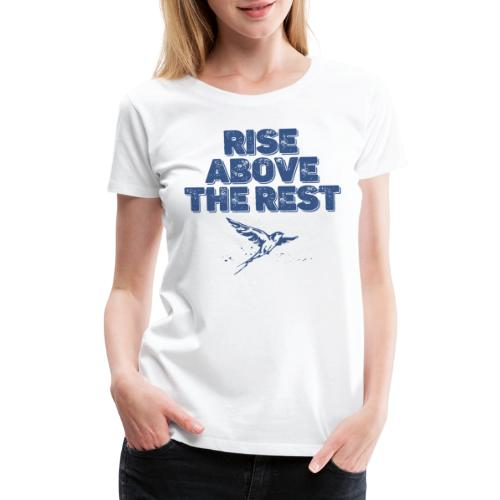 rise above the rest bird - Women's Premium T-Shirt