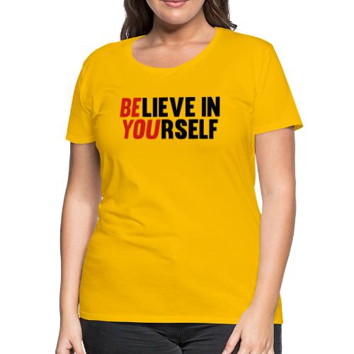 Believe in Yourself - Women's Premium T-Shirt