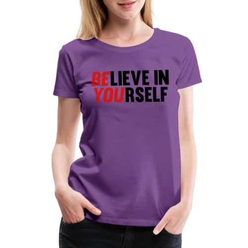 Believe in Yourself - Women's Premium T-Shirt