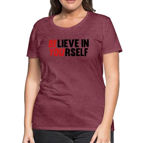 Believe in Yourself - Women's Premium T-Shirt