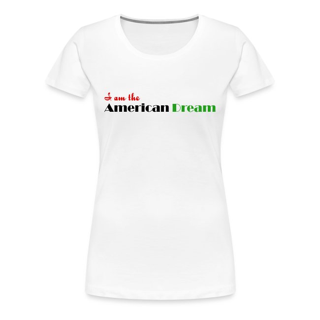 I Am The American Dream Women's Shirt