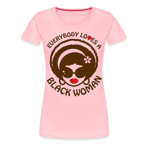 Everybody Loves Black Woman Reverse 1 - Women's Premium T-Shirt