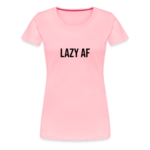 LAZY AF BLACK - Women's Premium T-Shirt