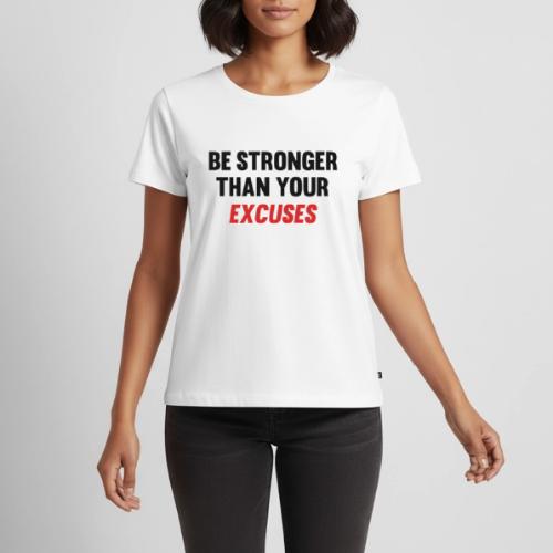 Be Stronger Than Your Excuses - Women's Premium T-Shirt