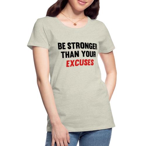 Be Stronger Than Your Excuses - Women's Premium T-Shirt