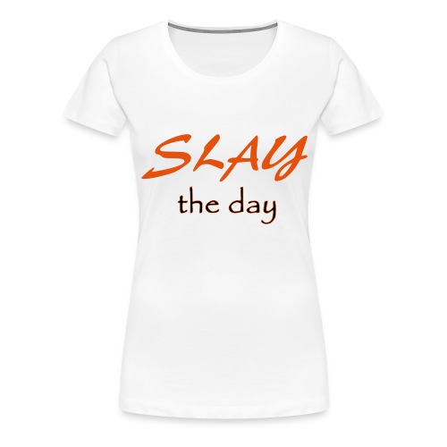 Slay the Day - Women's Premium T-Shirt