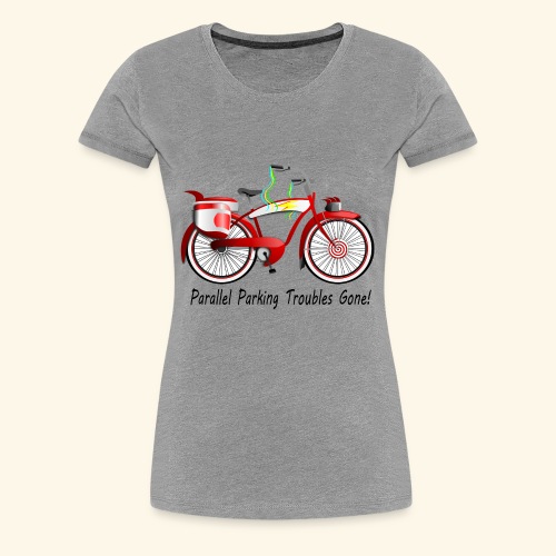 Parallel Parking Troubles Eliminated by Bicycle - Women's Premium T-Shirt