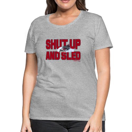 Shut Up & Sled - Women's Premium T-Shirt