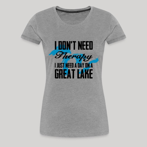 Just need a Great Lake - Women's Premium T-Shirt