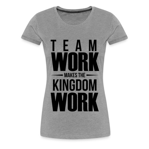 Team Work Makes the Dream Work - Women's Premium T-Shirt