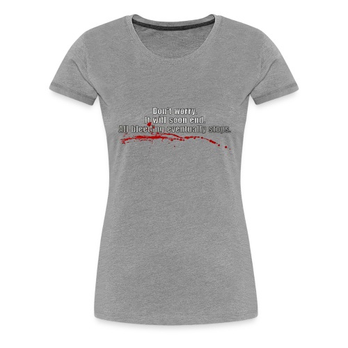 All Bleeding Eventually Stops - Women's Premium T-Shirt