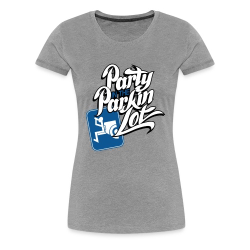 Party In The Parking Lot - Women's Premium T-Shirt