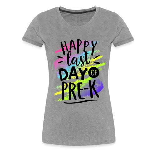 Happy Last Day of Pre-K Teacher T-Shirts - Women's Premium T-Shirt