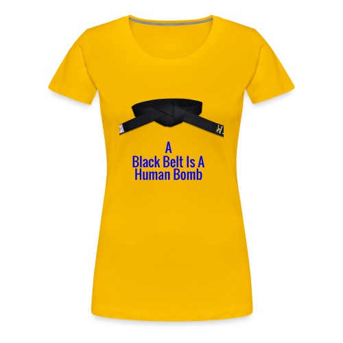 A Blackbelt Is A Human Bomb - Women's Premium T-Shirt