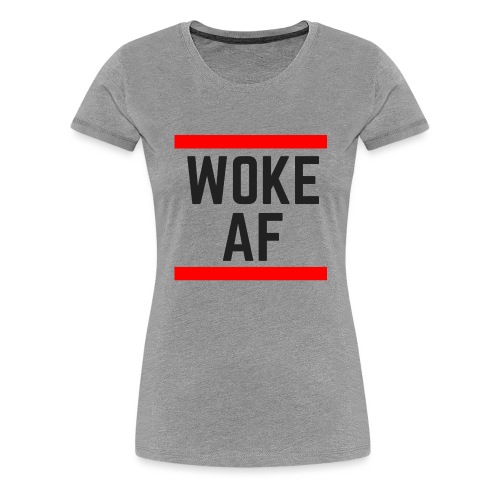 Woke AF black - Women's Premium T-Shirt